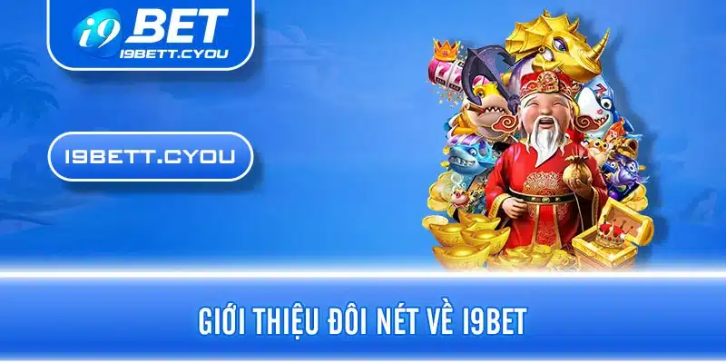 Giới thiệu đôi nét về I9BET