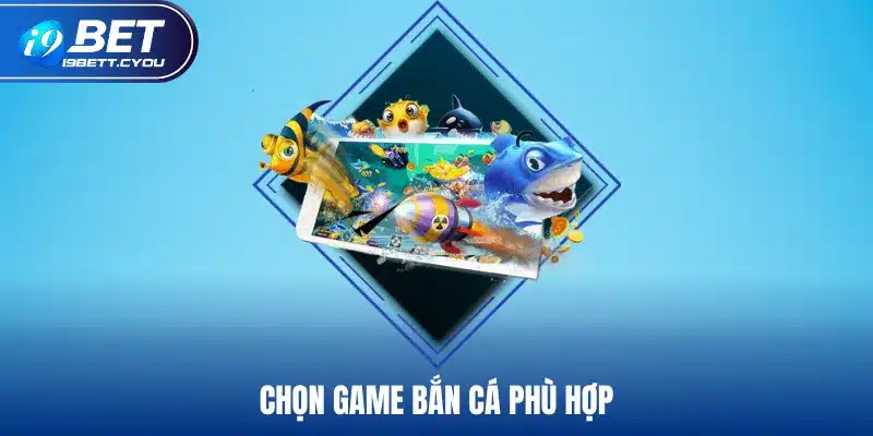 Chọn game bắn cá phù hợp