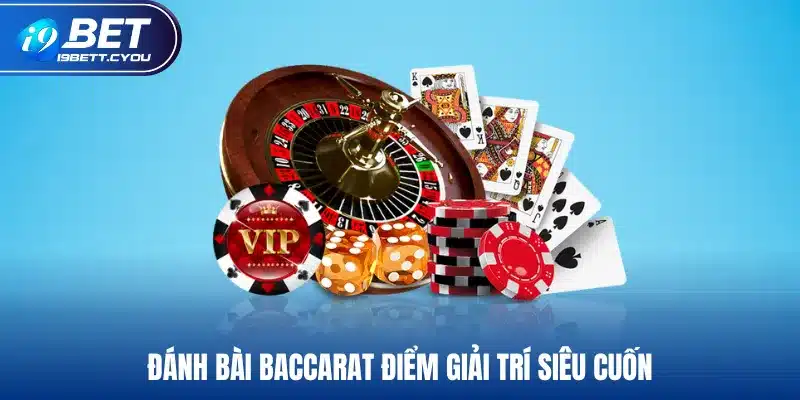 Đánh bài Baccarat điểm giải trí siêu cuốn