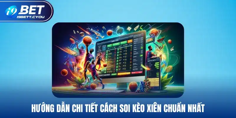 Hướng dẫn chi tiết cách soi kèo xiên chuẩn nhất