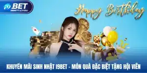 khuyễn mãi sinh nhật i9bet món quà đặc biệt tặng hội viên