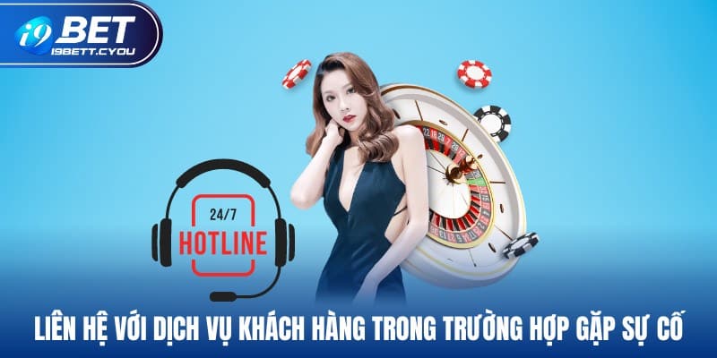 Liên hệ với dịch vụ khách hàng trong trường hợp gặp sự cố