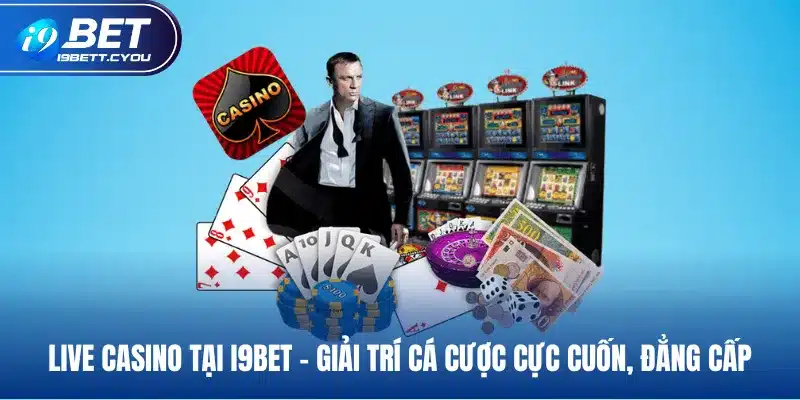 live casino tại i9bet giải trí cá cược cực cuốn đẳng cấp