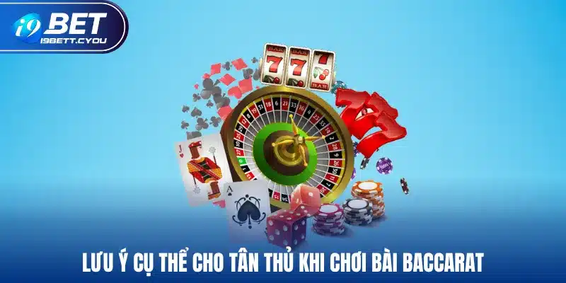 Lưu ý cụ thể cho tân thủ khi chơi bài Baccarat