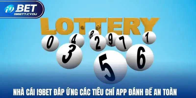 Nhà cái I9BET đáp ứng các tiêu chí app đánh đề an toàn