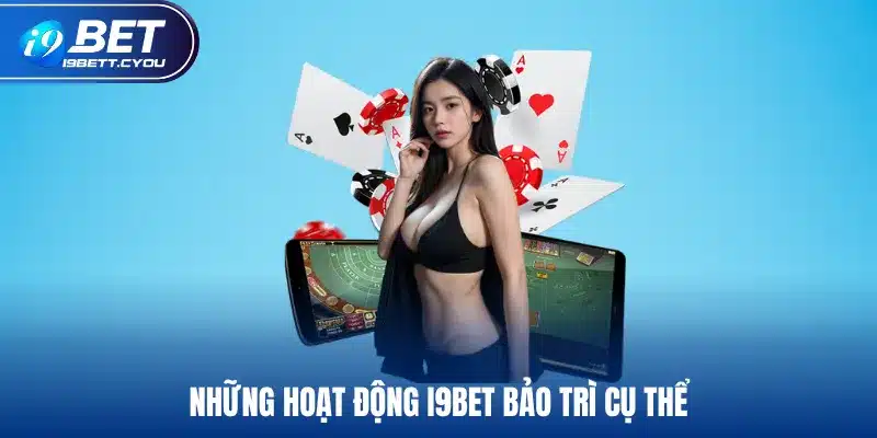 Những hoạt động I9BET bảo trì cụ thể