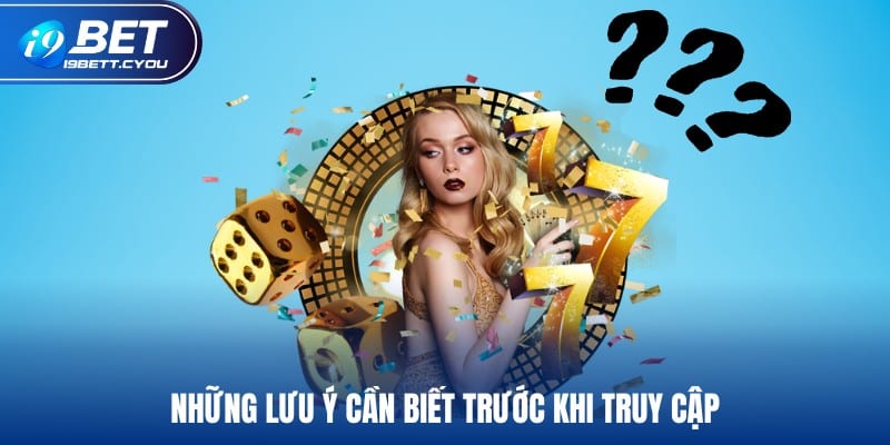 Những lưu ý cần biết trước khi truy cập