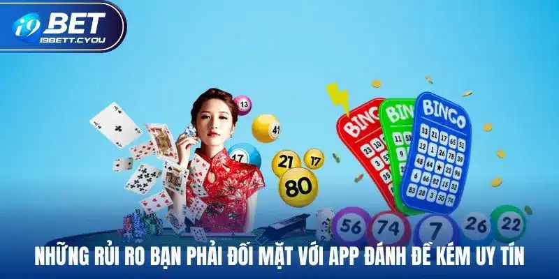 Những rủi ro bạn phải đối mặt với app đánh đề kém uy tín