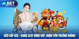 siêu cấp ace game slot đẳng cấp nhận tiền thưởng khủng