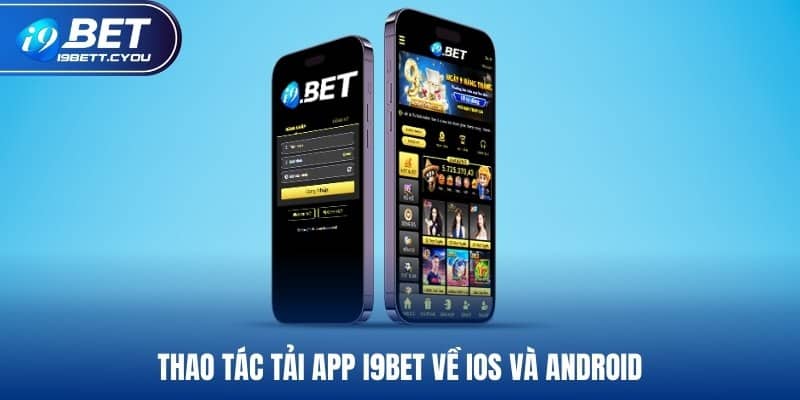 Thao tác tải app I9BET về iOS và Android